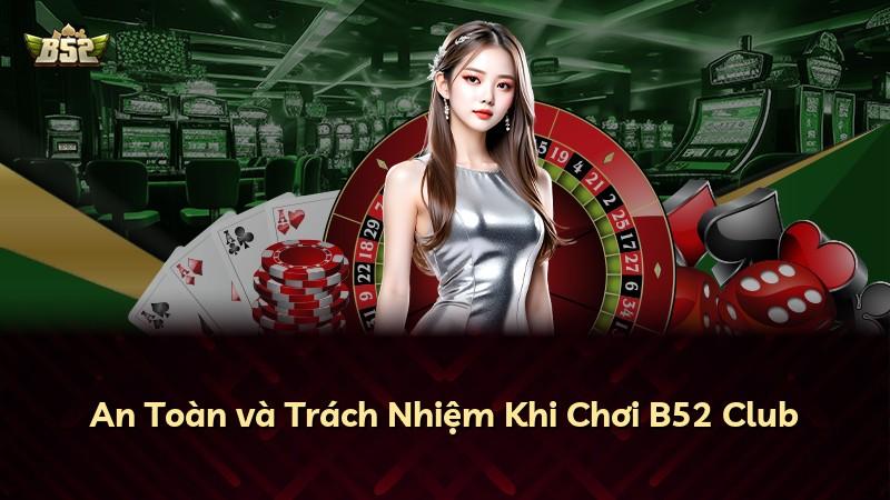 An Toàn và Trách Nhiệm Khi Chơi B52 Club