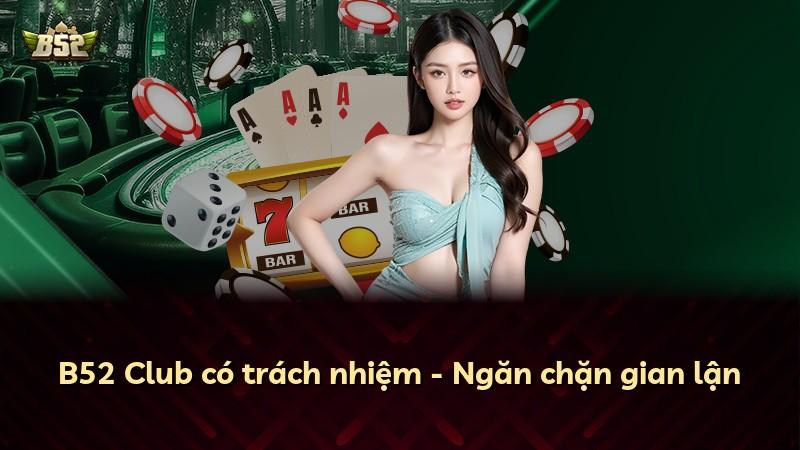 B52 Club có trách nhiệm - Ngăn chặn gian lận
