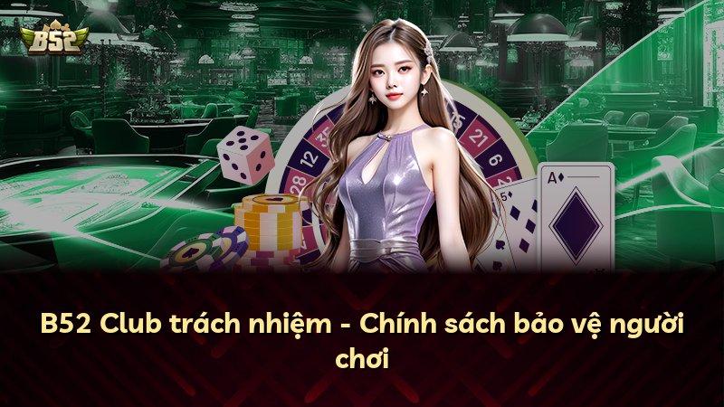 B52 Club trách nhiệm - Chính sách bảo vệ người chơi