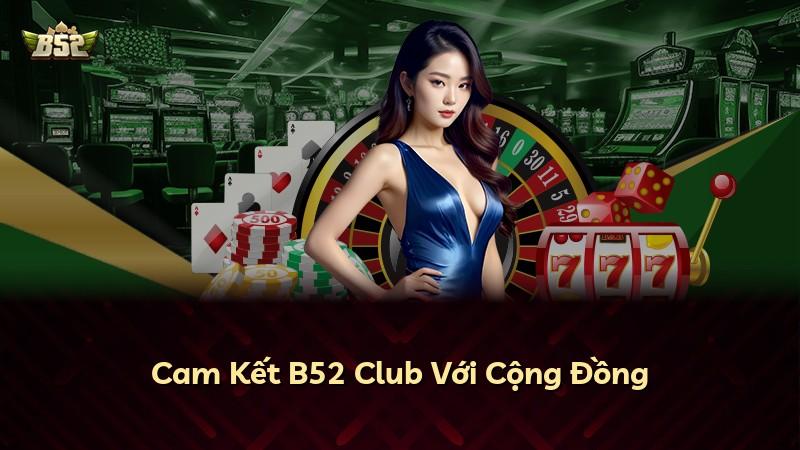 Cam Kết B52 Club Với Cộng Đồng