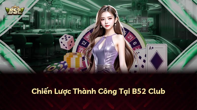 Chiến Lược Thành Công Tại B52 Club