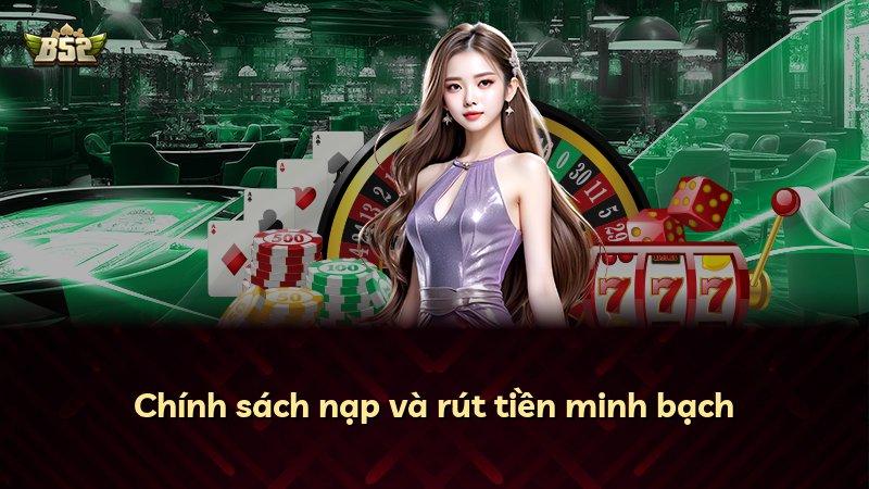 Chính sách nạp và rút tiền minh bạch