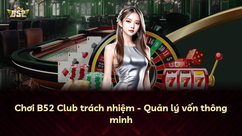 Chơi B52 Club trách nhiệm - Quản lý vốn thông minh