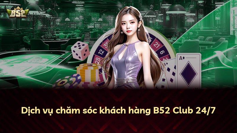 Dịch vụ chăm sóc khách hàng B52 Club 24/7