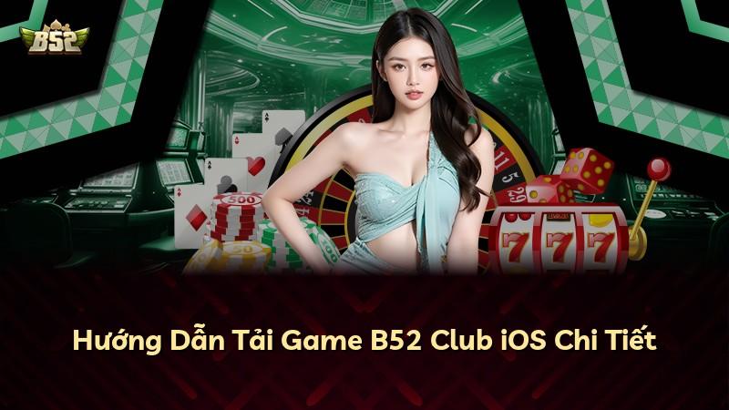 Hướng Dẫn Tải Game B52 Club iOS Chi Tiết