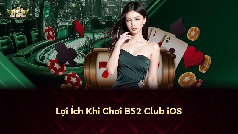 Lợi Ích Khi Chơi B52 Club iOS