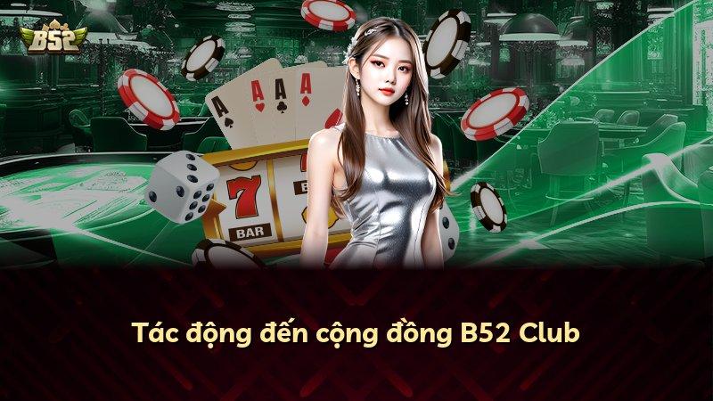Tác động đến cộng đồng B52 Club