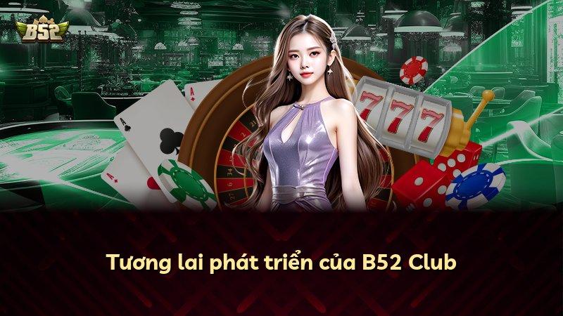 Tương lai phát triển của B52 Club