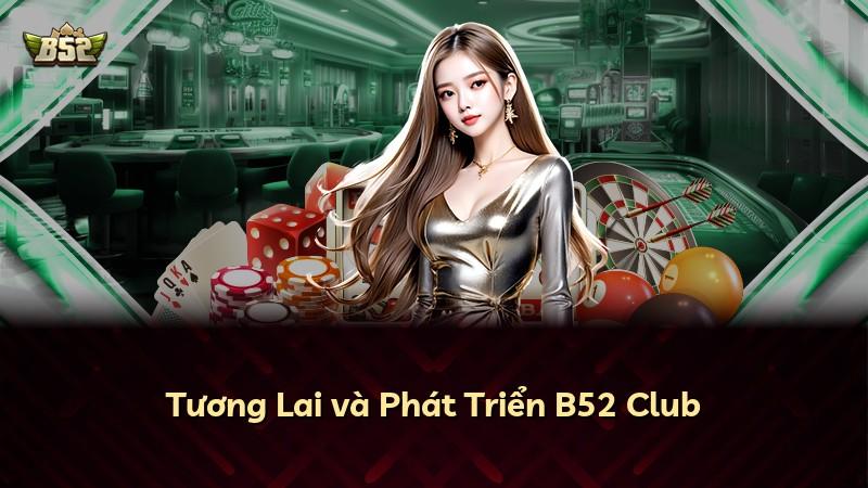 Tương Lai và Phát Triển B52 Club